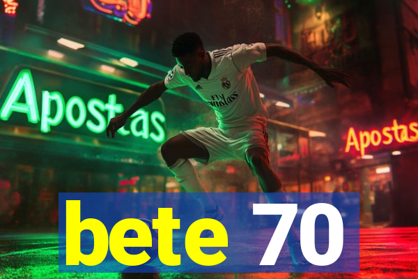 bete 70